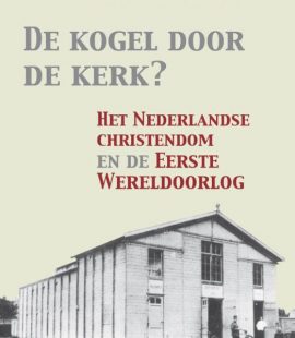 De kogel door de kerk? - Het Nederlandse christendom en de Eerste Wereldoorlog (2015) – Uitgeverij Aspekt